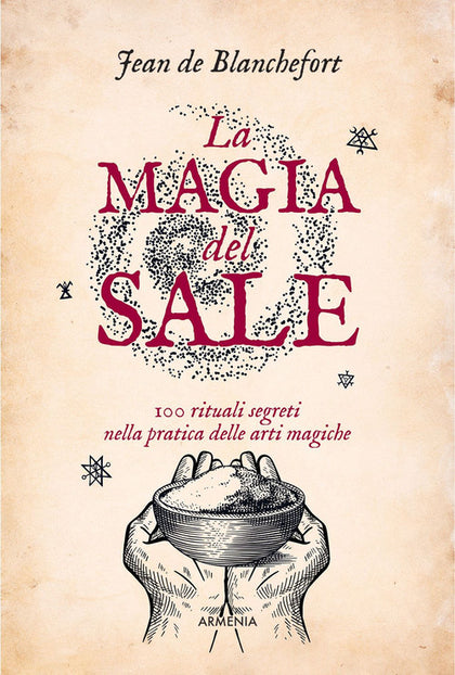 La magia del sale. 100 rituali segreti nella pratica delle arti magiche