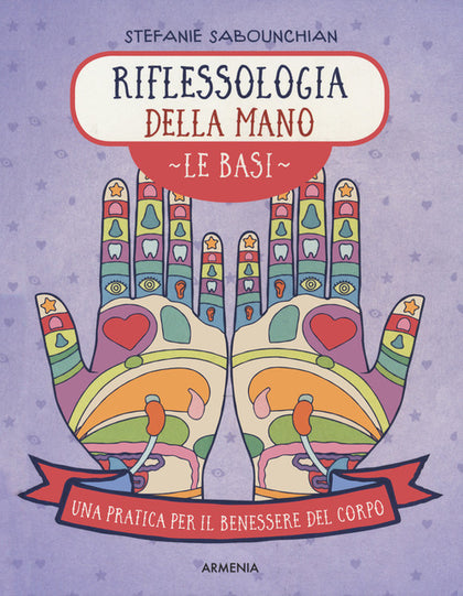 Riflessologia della mano. Le basi. Una pratica per il benessere del corpo