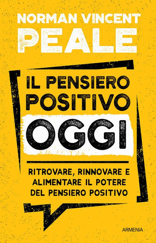 Il pensiero positivo oggi. Ritrovare, rinnovare e alimentare il potere del pensiero positivo