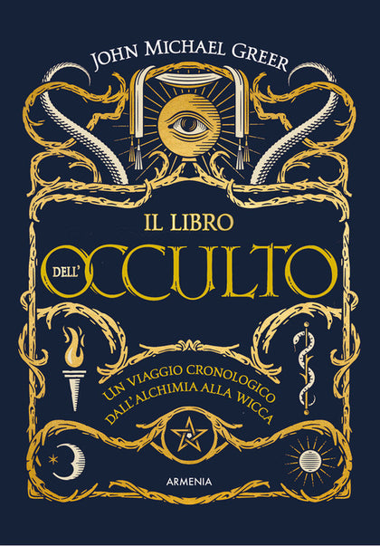 Il libro dell'occulto. Un viaggio cronologico dall'alchimia alla wicca