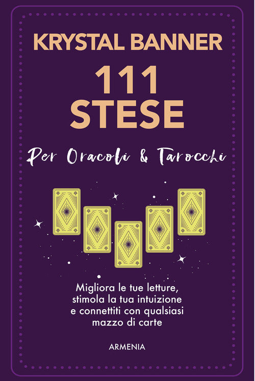 111 stese per oracoli & tarocchi. Migliora le tue letture, stimola la tua intuizione e connettiti con qualsiasi mazzo di carte