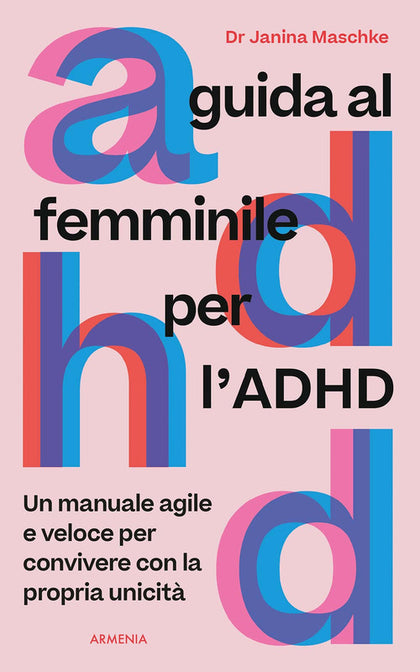 Guida al femminile per l'ADHD. Un manuale agile e veloce per convivere con la propria unicità