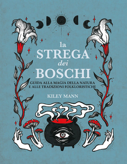 La strega dei boschi. Guida alla natura e alle tradizioni folkloristiche