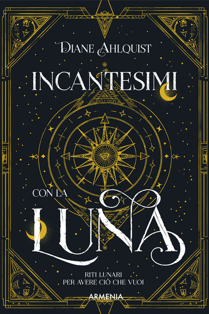 Incantesimi con la luna. Riti lunari per avere ciò che vuoi