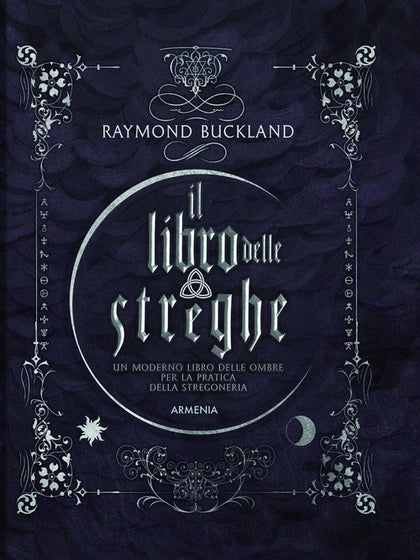 Il libro delle streghe. Un moderno libro delle ombre per la pratica della stregoneria