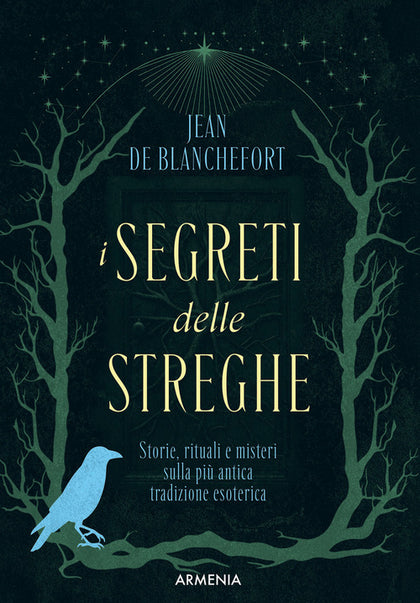 I segreti delle streghe. Storie, rituali e misteri sulla più antica tradizione esoterica